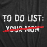 Mens Your Mom to Do List T Shirt Funny Offensive Mother Joke Tee for Guys