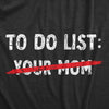 Mens Your Mom To Do List T Shirt Funny Offensive Mother Joke Tee For Guys