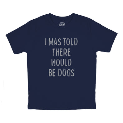 Youth I Was Told There Would Be Dogs T Shirt Funny Pet Puppy Lover Tee For Kids