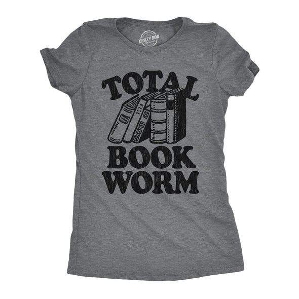 Womens Total Book Worm T Shirt Funny Nerdy Reading Novel Lovers Tee For Ladies