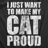 Womens I Just Want To Make My Cat Proud T Shirt Funny Kitten Pet Lover Joke Tee For Ladies