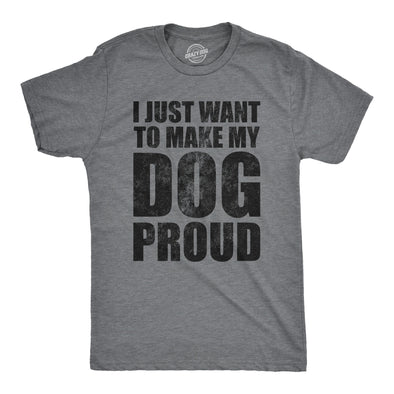 Mens I Just Want To Make My Dog Proud T Shirt Funny Puppy Pet Lover Joke Tee For Guys
