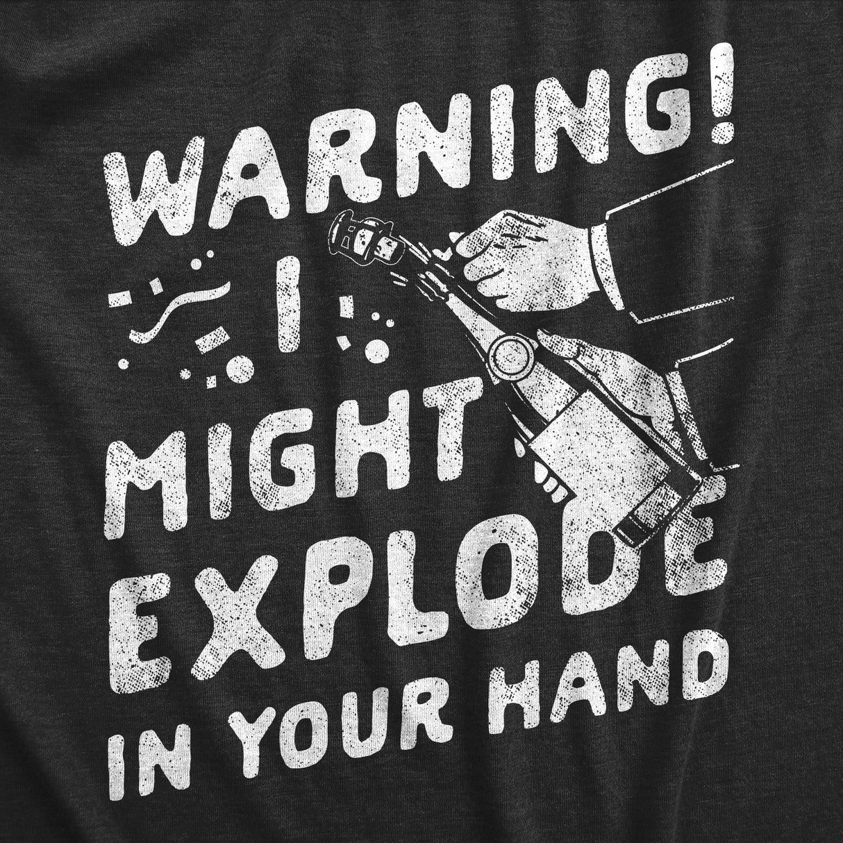 Mens Warning I Might Explode In Your Hand T Shirt Funny New Years Eve Party Champagne Joke Tee For Guys