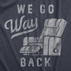 Mens We Go Way Back T Shirt Funny Comfy Recliner Chair Joke Tee For Guys