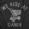 Mens We Ride At Dawn T Shirt Funny Shopping Cart Riding Joke Tee For Guys