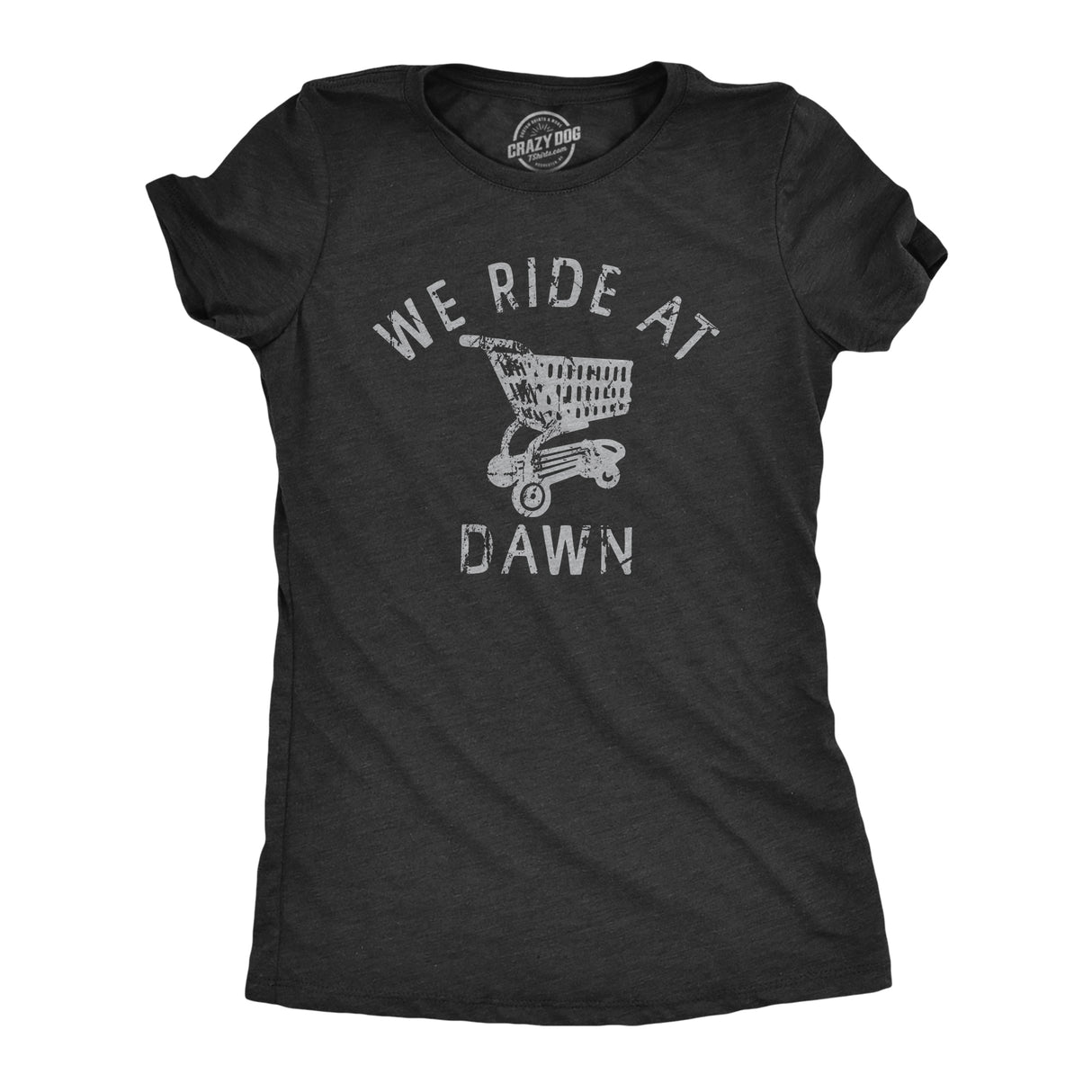 Womens We Ride At Dawn T Shirt Funny Shopping Cart Riding Joke Tee For Ladies
