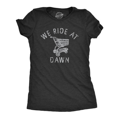 Womens We Ride At Dawn T Shirt Funny Shopping Cart Riding Joke Tee For Ladies