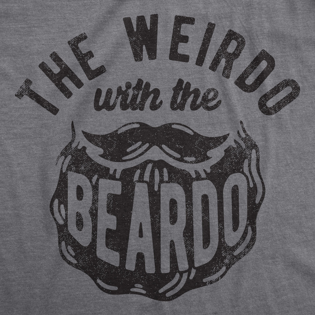 Mens The Weirdo With The Beardo T Shirt Funny Facial Hair Beard Joke Tee For Guys