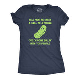 Womens Well Paint Me Green and Call Me A Pickle Cuz Im Done Dillin With You People Funny Joke Tee for Ladies
