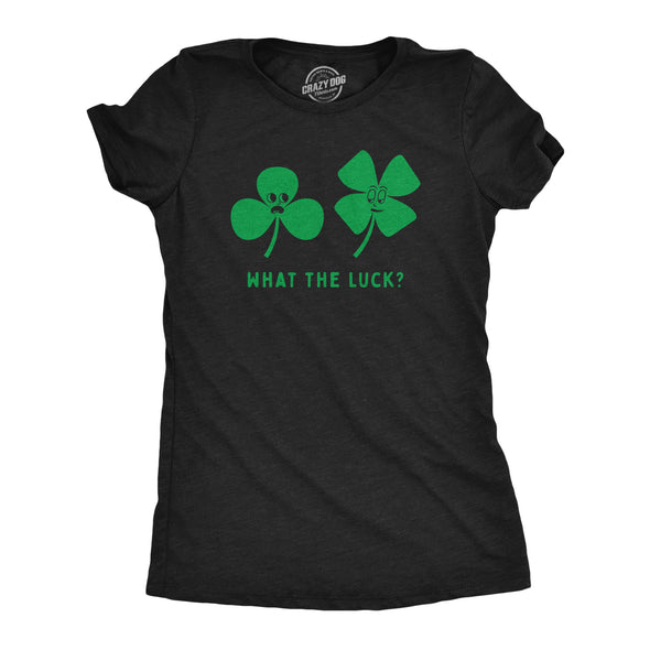Womens What The Luck T Shirt Funny St Paddys Day Four Leaf Clover Joke Tee For Ladies