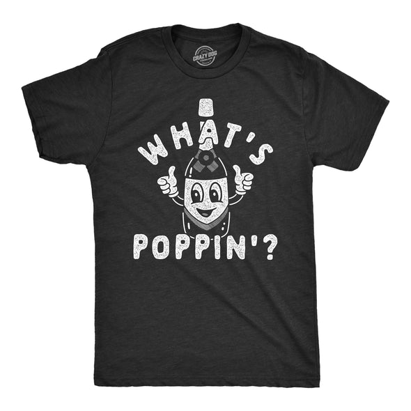 Mens Whats Poppin T Shirt Funny New Years Eve Party Champagne Bottle Joke Tee For Guys