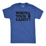 Mens Whos Your Caddy T Shirt Funny Golfing Lovers Golf Bag Carrier Joke Tee For Guys