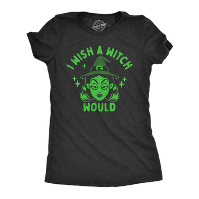 Womens I Wish A Witch Would T Shirt Funny Halloween Witches Joke Tee For Ladies