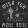 Mens Wish You Were Here T Shirt Funny Graveyard Tombstone Death Joke Tee For Guys