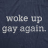 Womens Woke Up Gay Again T Shirt Funny Queer Lesbian Sexuality Joke Tee For Ladies