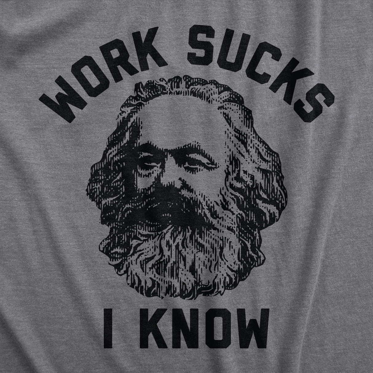 Mens Work Sucks I Know T Shirt Funny Karl Marx Working Joke Parody Lyrics Tee for Guys