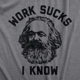 Mens Work Sucks I Know T Shirt Funny Karl Marx Working Joke Parody Lyrics Tee for Guys