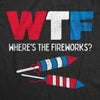 Womens WTF Wheres The Fireworks T Shirt Funny Fourth Of July Firecrackers Rockets Joke Tee For Ladies
