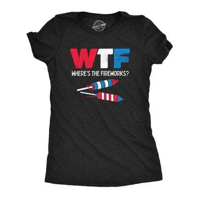 Womens WTF Wheres The Fireworks T Shirt Funny Fourth Of July Firecrackers Rockets Joke Tee For Ladies