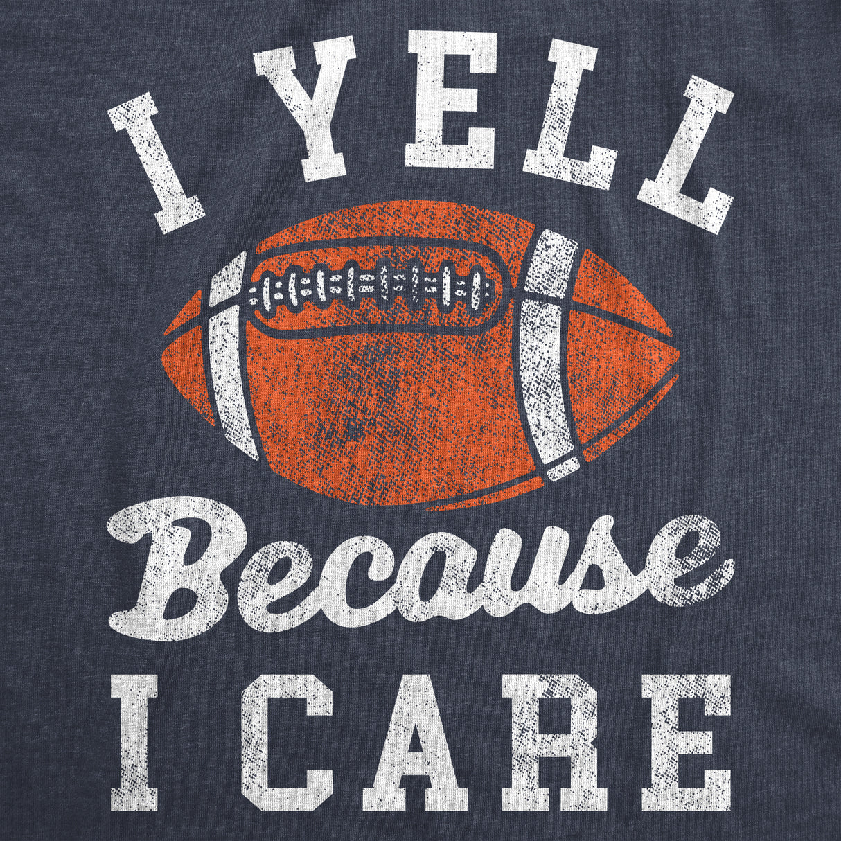 Womens I Yell Because I Care T Shirt Funny Passionate Football Fan Joke Tee for Ladies