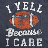 Womens I Yell Because I Care T Shirt Funny Passionate Football Fan Joke Tee for Ladies