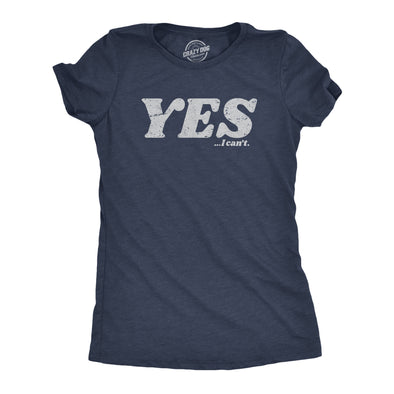 Womens Yes I Cant T Shirt Funny Anti Motivational Joke Tee For Ladies