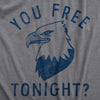 Womens You Free Tonight T Shirt Funny Fourth Of July Bald Eagle Date Freedom Joke Tee For Ladies
