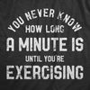 Mens You Never Know How Long A Minute Is Until Youre Exercising T Shirt Funny Workout Joke Tee For Guys