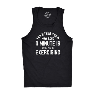 Mens You Never Know How Long A Minute Is Until Youre Exercising Fitness Tank Funny Workout Joke Tee For Guys