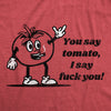 Mens You Say Tomato I Say Fuck You T Shirt Funny Offensive Joke Tee For Guys