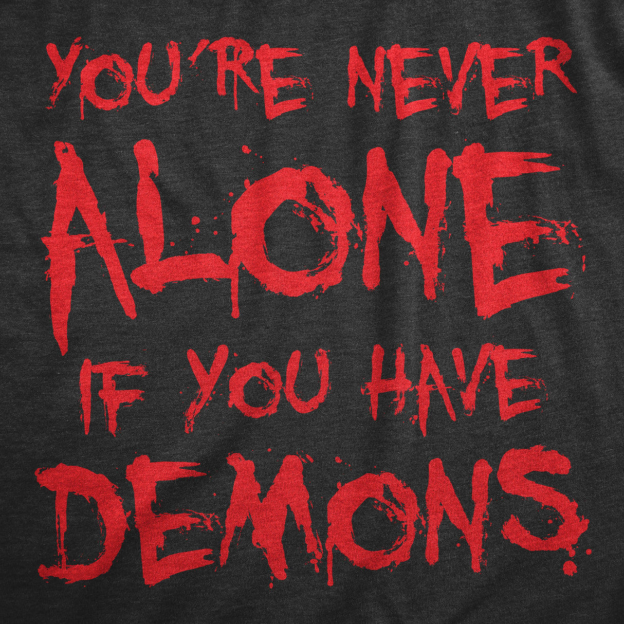 Mens Youre Never Alone If You Have Demons T Shirt Funny Spooky Creepy Demonic Tee for Guys