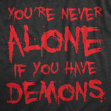 Mens Youre Never Alone If You Have Demons T Shirt Funny Spooky Creepy Demonic Tee for Guys