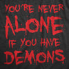 Mens Youre Never Alone If You Have Demons T Shirt Funny Spooky Creepy Demonic Tee For Guys