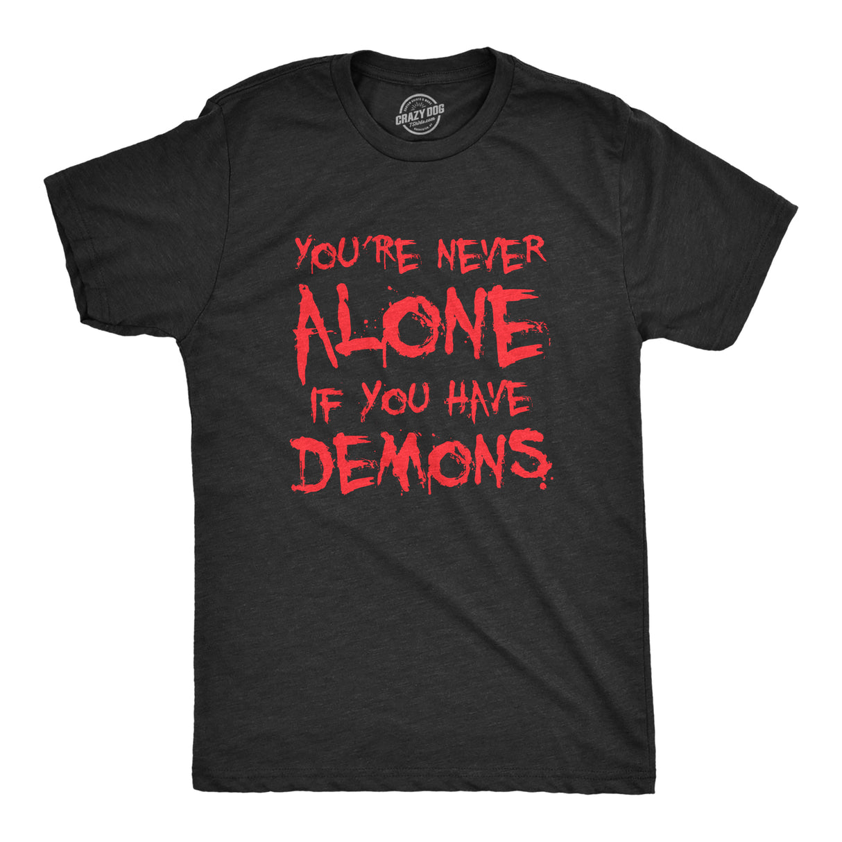 Mens Youre Never Alone If You Have Demons T Shirt Funny Spooky Creepy Demonic Tee for Guys