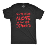 Mens Youre Never Alone If You Have Demons T Shirt Funny Spooky Creepy Demonic Tee for Guys