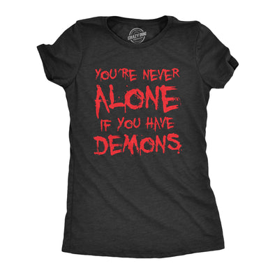 Womens Youre Never Alone If You Have Demons T Shirt Funny Spooky Creepy Demonic Tee For Ladies