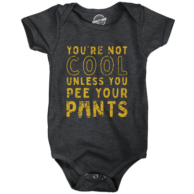 Youre Not Cool Unless You Pee Your Pants Baby Bodysuit Funny Joke Jumper For Infants