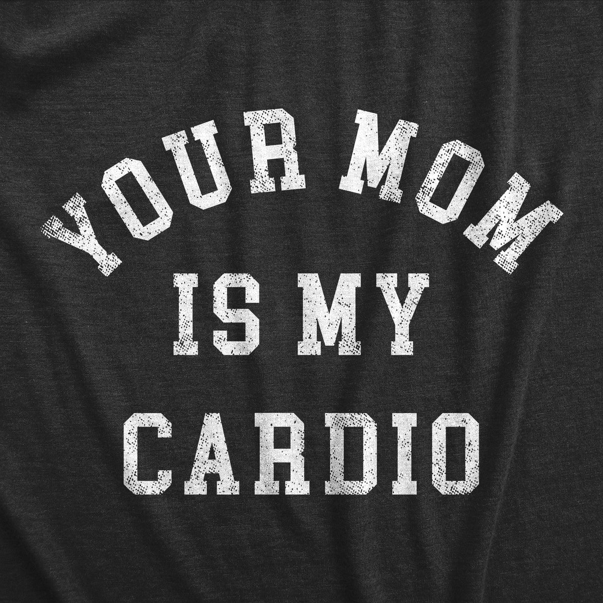 Mens Your Mom Is My Cardio T Shirt Funny Offensive Sex Workout Joke Tee For Guys