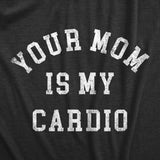 Mens Your Mom Is My Cardio T Shirt Funny Offensive Sex Workout Joke Tee For Guys