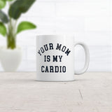 Your Mom Is My Cardio Mug Funny Offensive Sex Workout Joke Cup-11oz