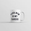 Your Mom Is My Cardio Mug Funny Offensive Sex Workout Joke Cup-11oz