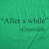 Mens Funny T Shirts After A While Crocodile Sarcastic Quote Graphic Novelty Tee For Men