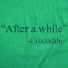 Womens Funny T Shirts After A While Crocodile Sarcastic Quote Graphic Novelty Tee For Ladies