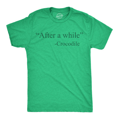 Mens Funny T Shirts After A While Crocodile Sarcastic Quote Graphic Novelty Tee For Men