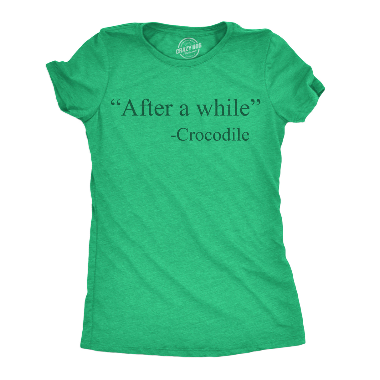 Womens Funny T Shirts After A While Crocodile Sarcastic Quote Graphic Novelty Tee For Ladies