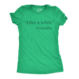 Womens Funny T Shirts After A While Crocodile Sarcastic Quote Graphic Novelty Tee For Ladies