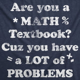 Mens Are You A Math Textbook Cuz You Have A Lot Of Problems Funny T Shirts For Men