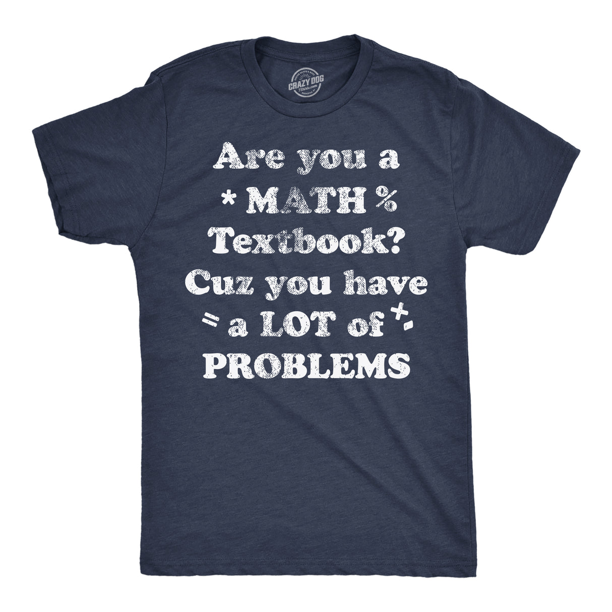 Mens Are You A Math Textbook Cuz You Have A Lot Of Problems Funny T Shirts For Men