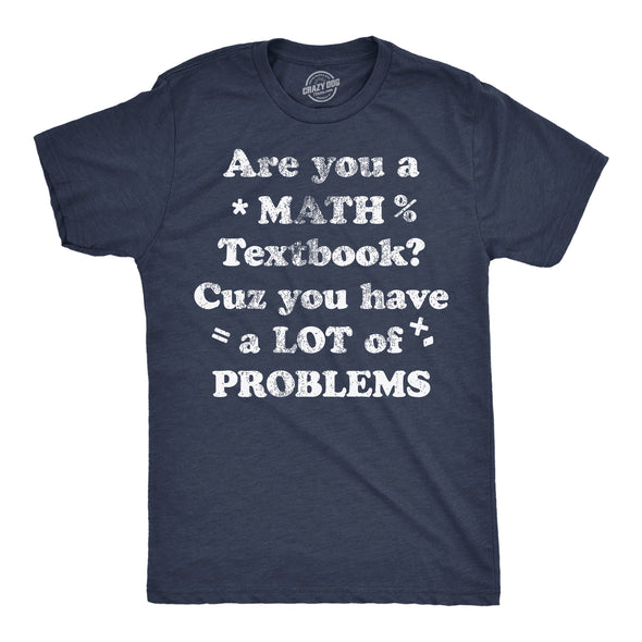 Mens Are You A Math Textbook Cuz You Have A Lot Of Problems Funny T Shirts For Men