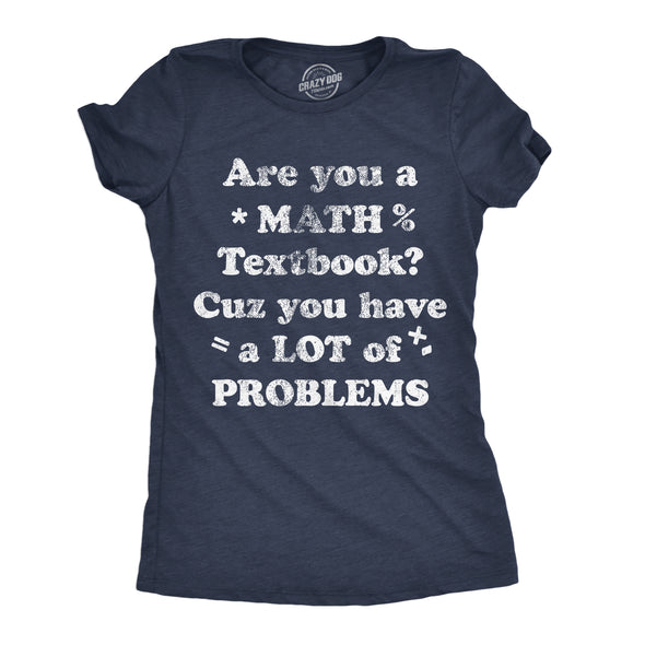 Womens Are You A Math Textbook Cuz You Have A Lot Of Problems Funny T Shirts For Ladies